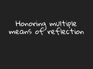 Honoring multiple means of
reflection
 