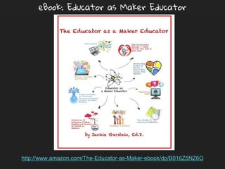eBook: Educator as Maker Educator
http://www.amazon.com/The-Educator-as-Maker-ebook/dp/B016Z5NZ6O
 