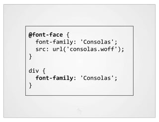 @font-­‐face  {
    font-­‐family:  'Consolas';
    src:  url('consolas.woff');
}

div  {
    font-­‐family:  'Consolas';
}  
 