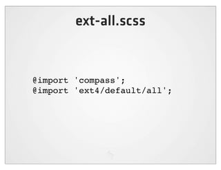 ext-all.scss


@import 'compass';
@import 'ext4/default/all';
 