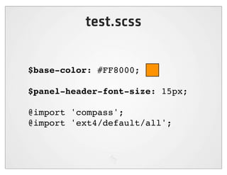 test.scss


$base-color: #FF8000;

$panel-header-font-size: 15px;

@import 'compass';
@import 'ext4/default/all';
 