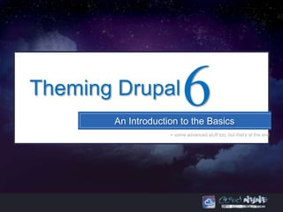 Theming Drupal           6
       An Introduction to the Basics
                    + some advanced stuff too, but that’s at the end
 