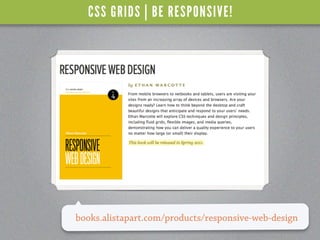 CSS GRIDS | BE RESPONSIVE!




books.alistapart.com/products/responsive-web-design
 