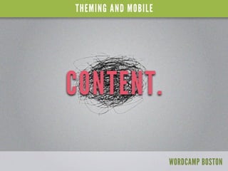 THEMING AND MOBILE




CONTENT.

                     WORDCAMP BOSTON
 