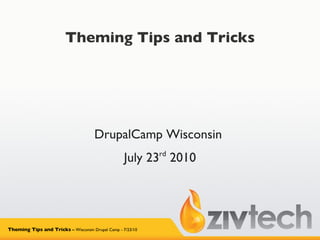 Theming Tips and Tricks DrupalCamp Wisconsin  July 23 rd  2010 