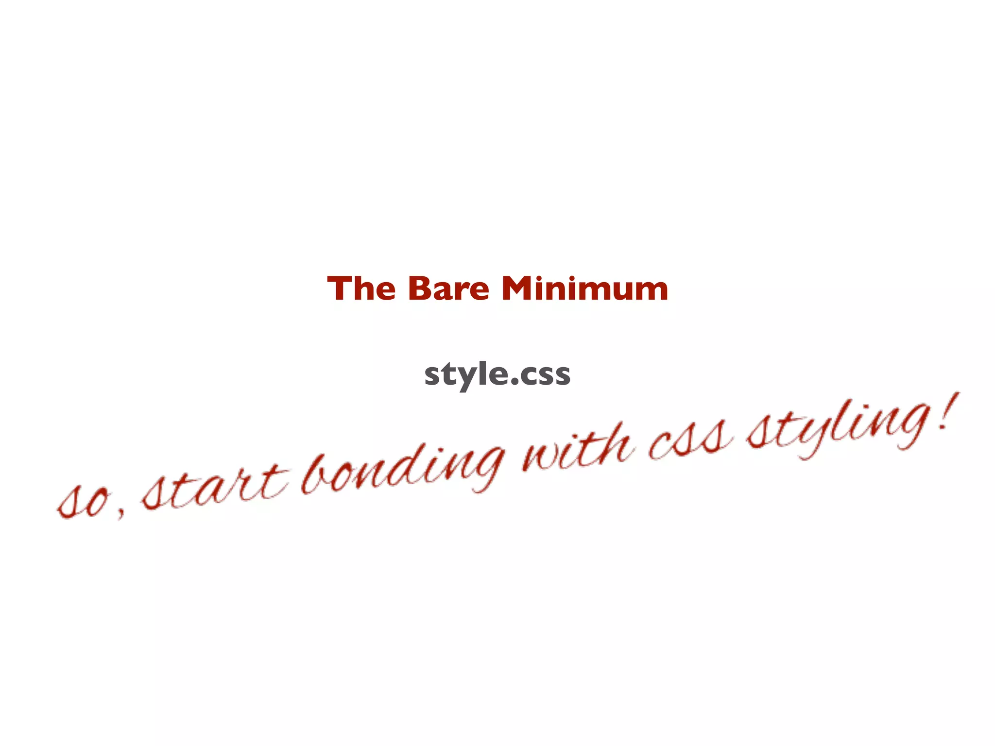style.css
The Bare Minimum
 