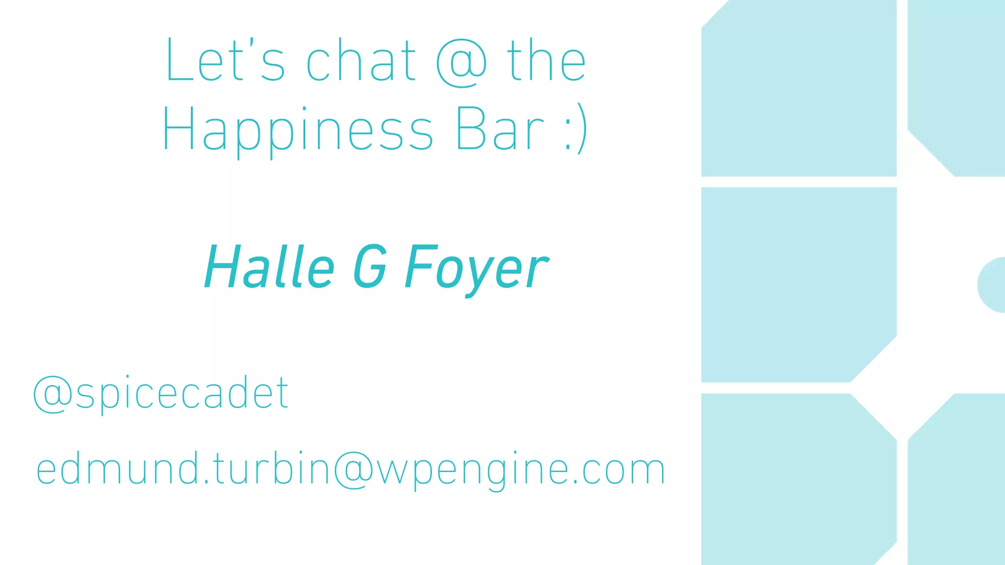 Let’s chat @ the
Happiness Bar :)
Halle G Foyer
@spicecadet
edmund.turbin@wpengine.com
 