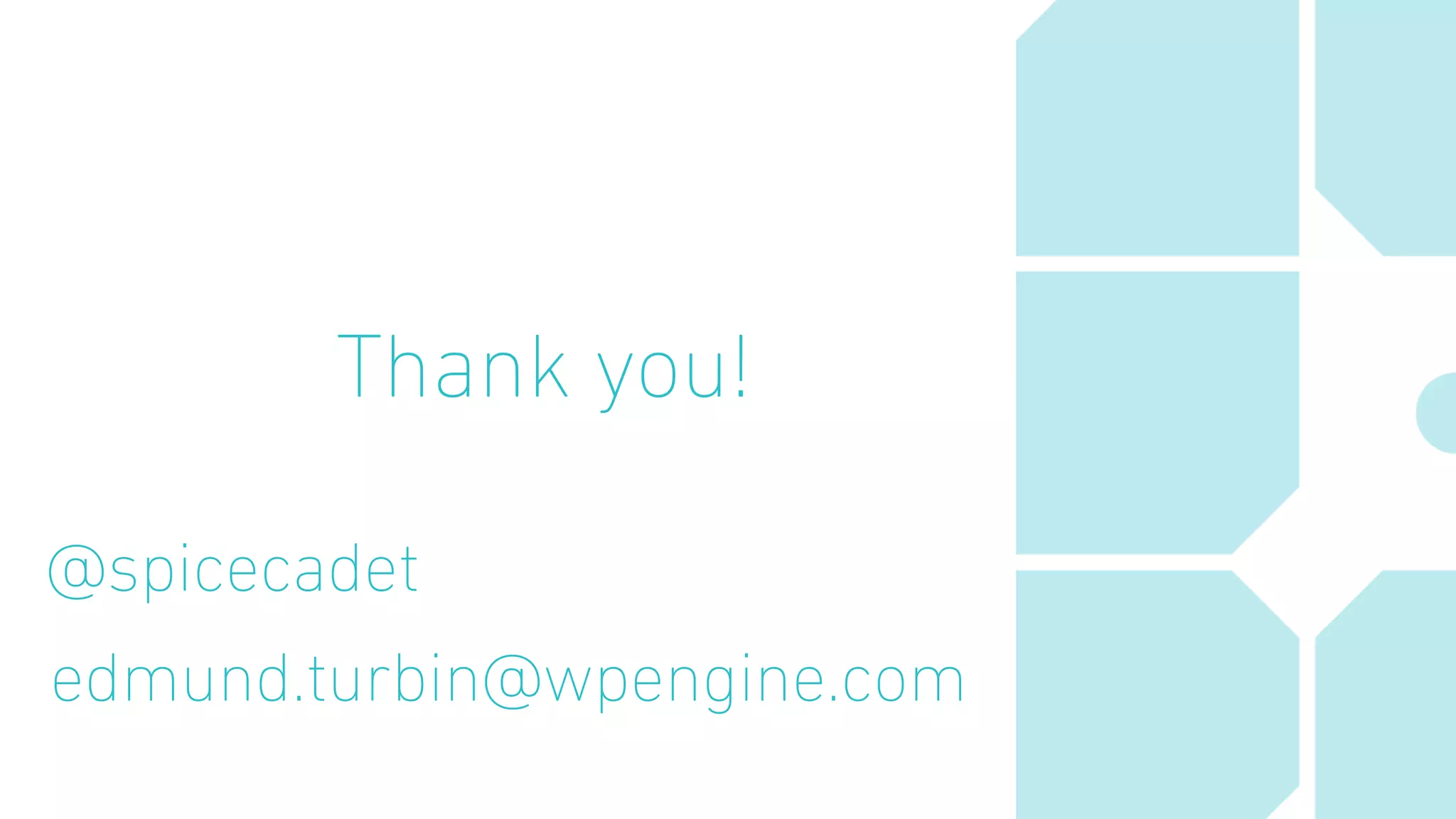 Thank you!
@spicecadet
edmund.turbin@wpengine.com
 