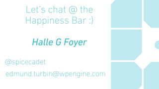 Let’s chat @ the
Happiness Bar :)
Halle G Foyer
@spicecadet
edmund.turbin@wpengine.com
 