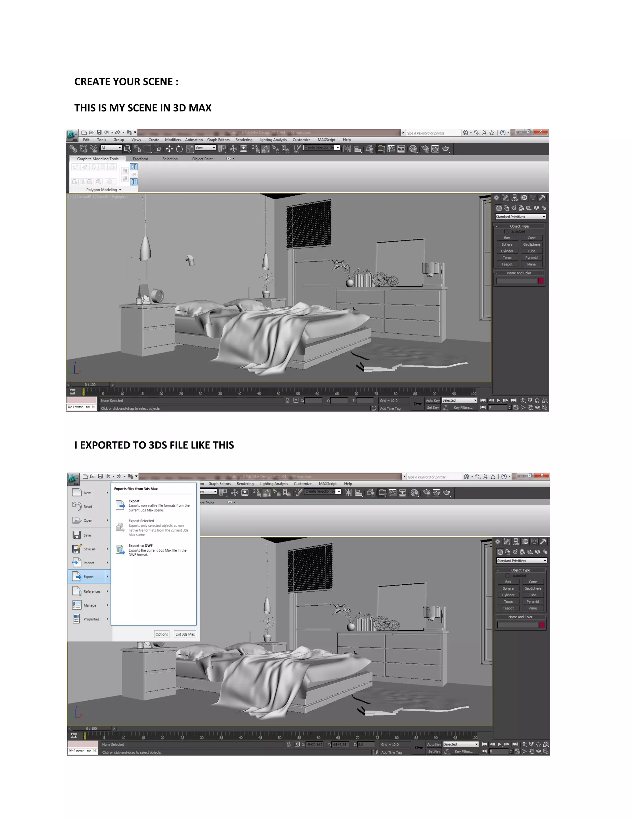 CREATE YOUR SCENE :
THIS IS MY SCENE IN 3D MAX
I EXPORTED TO 3DS FILE LIKE THIS