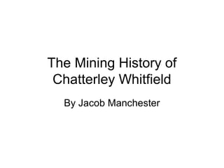 The Mining History of
Chatterley Whitfield
By Jacob Manchester
 