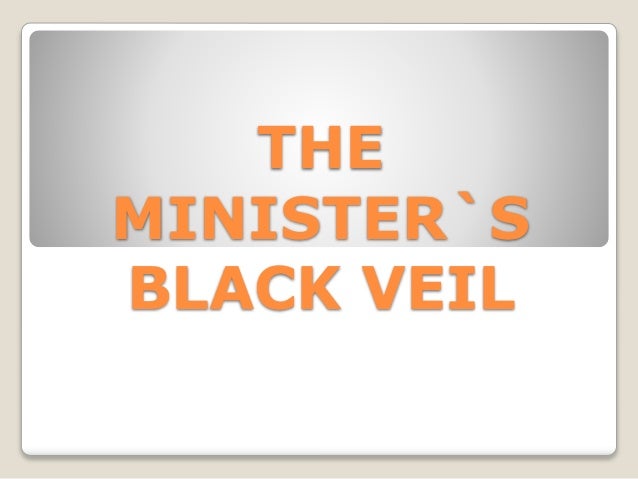 the minister s black veil the harbored “the minister’s black veil” by nathaniel hawthorne directions: answer the questions thoroughly, in complete sentences, and in blue or black ink. the minister s black veil the harbored “the minister’s black veil” by nathaniel hawthorne directions: answer the questions thoroughly, in complete sentences, and in blue or black ink.