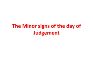 The Minor signs of the day of Judgement 