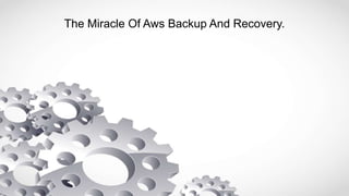 The Miracle Of Aws Backup And Recovery.
 