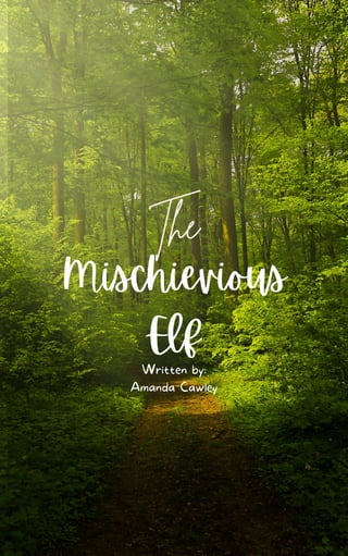 Mischievious
Elf
The
Written by:
Amanda Cawley
 
