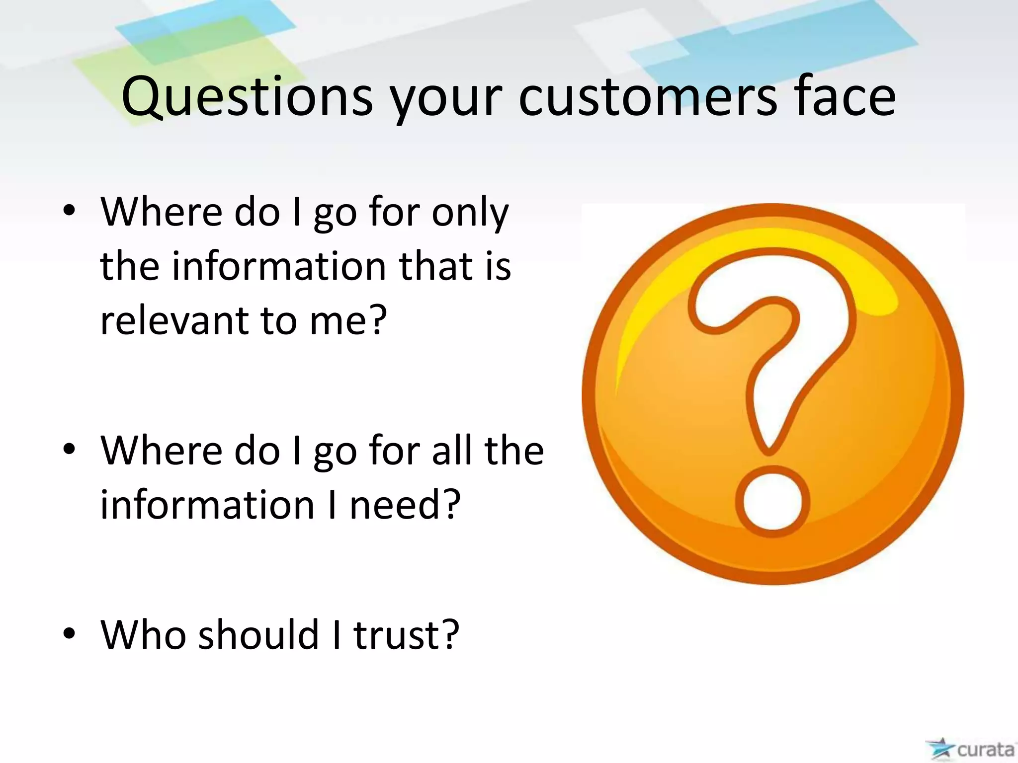 Companies struggle to get foundThe problems consumers faceThe problem of “too much”Consumers do not wantYet another blog to readYet another feed to followYet another social network group to join