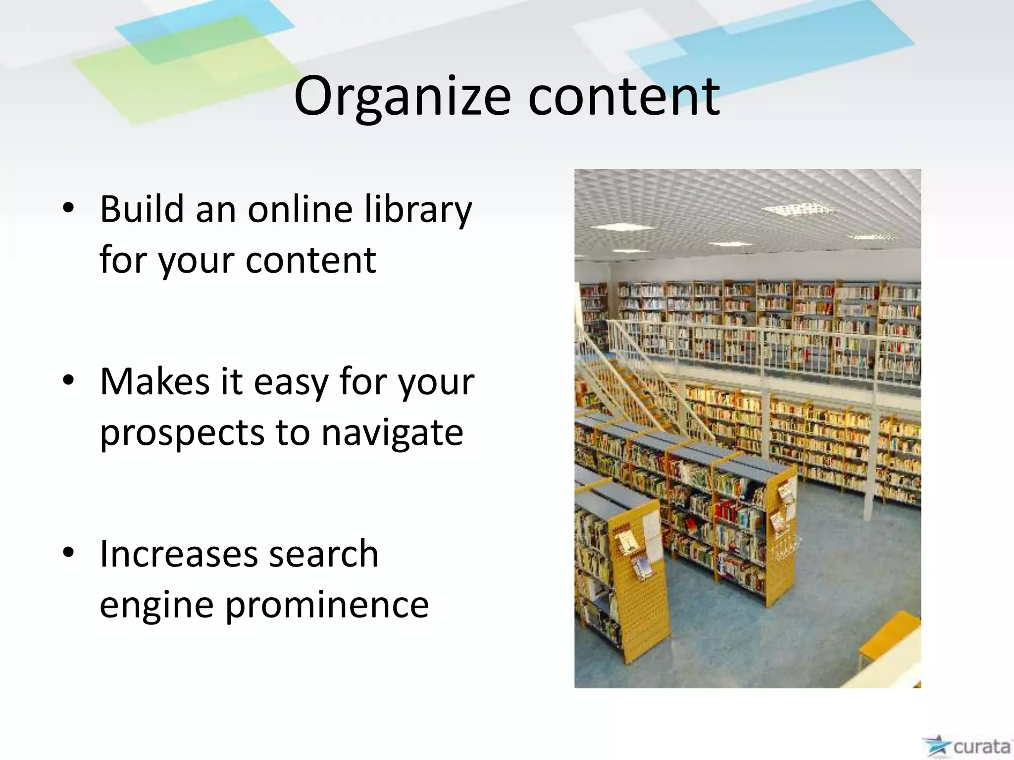 Select relevant contentSelect the only most relevant contentBe comprehensiveBe open-minded, select content that may be about industry trends or even your competitors