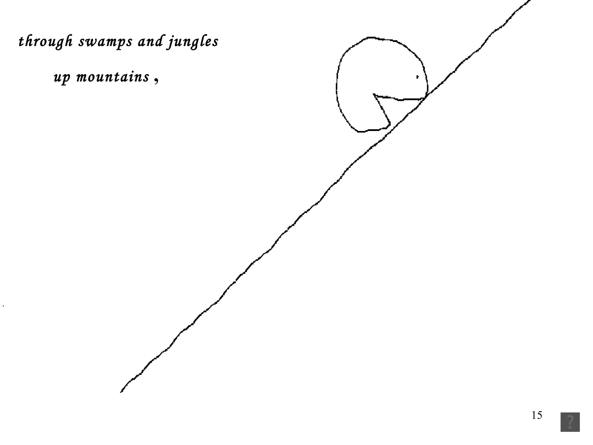 through swamps and jungles up mountains  ,   