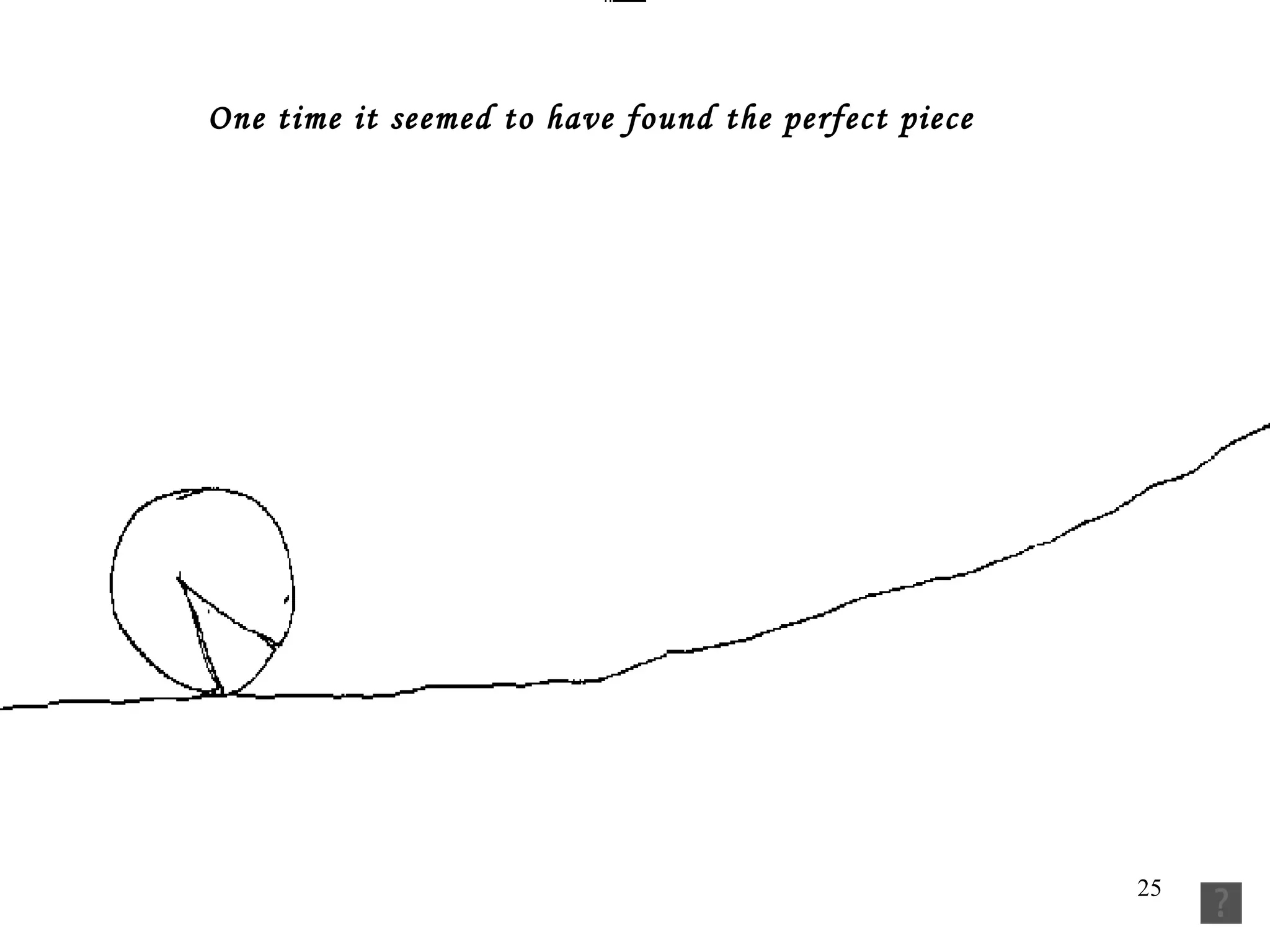 One time it seemed to have found the perfect piece   