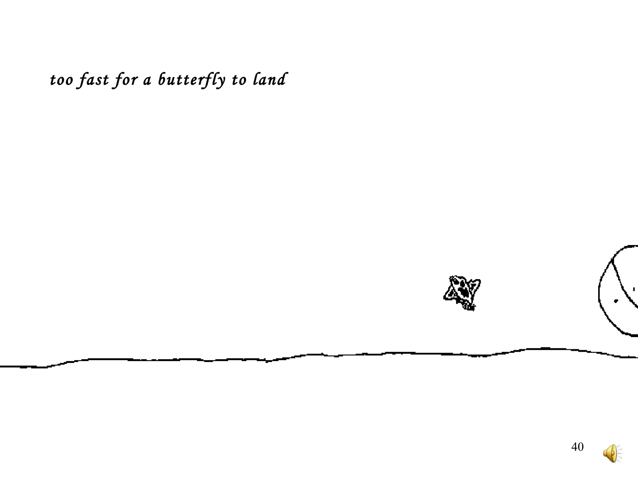 too fast for a butterfly to land 