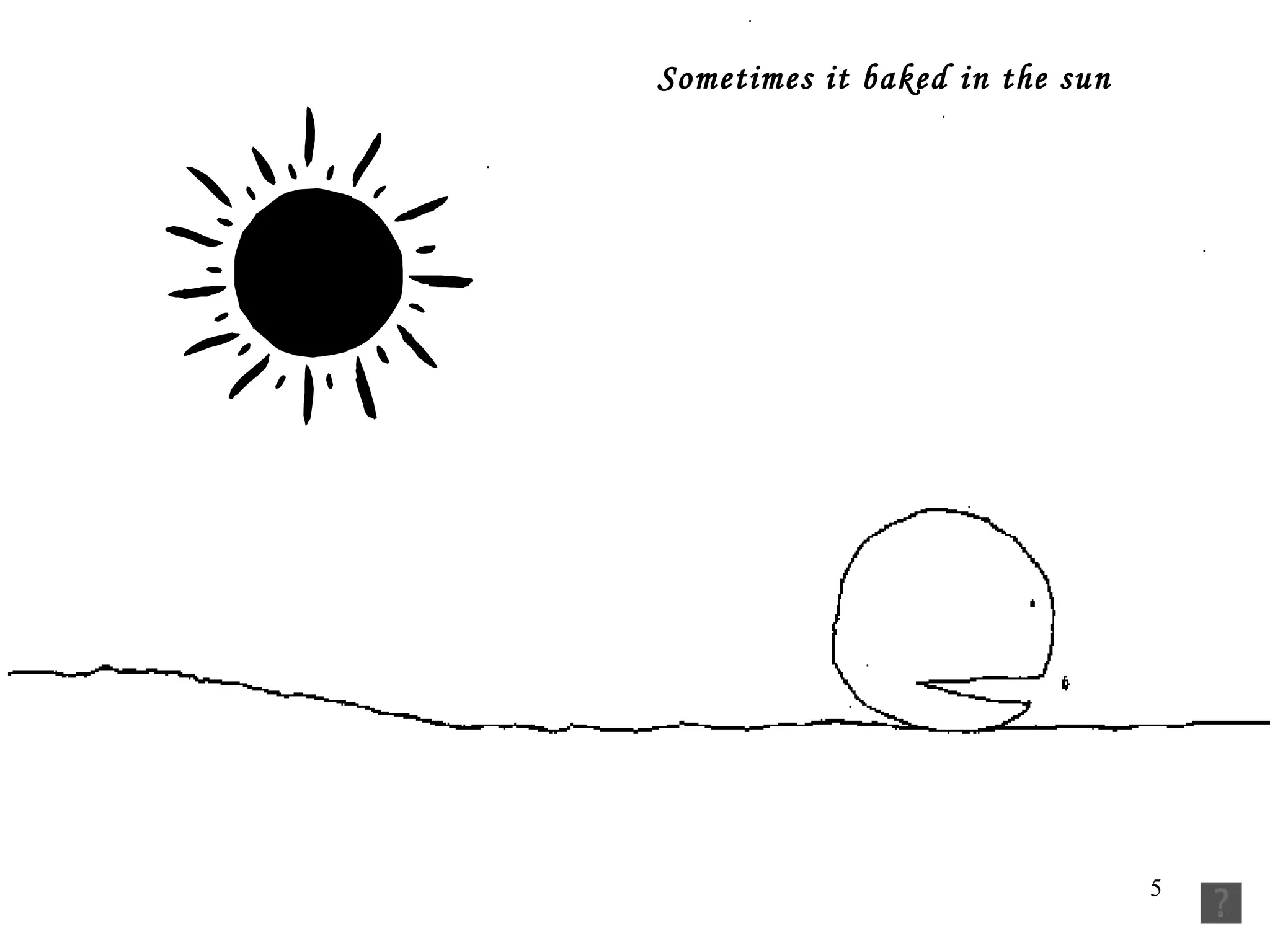 Sometimes it baked in the sun 