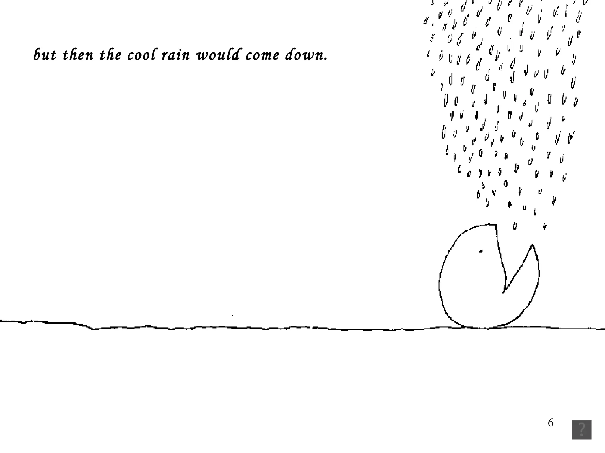 but then the cool rain would come down.    