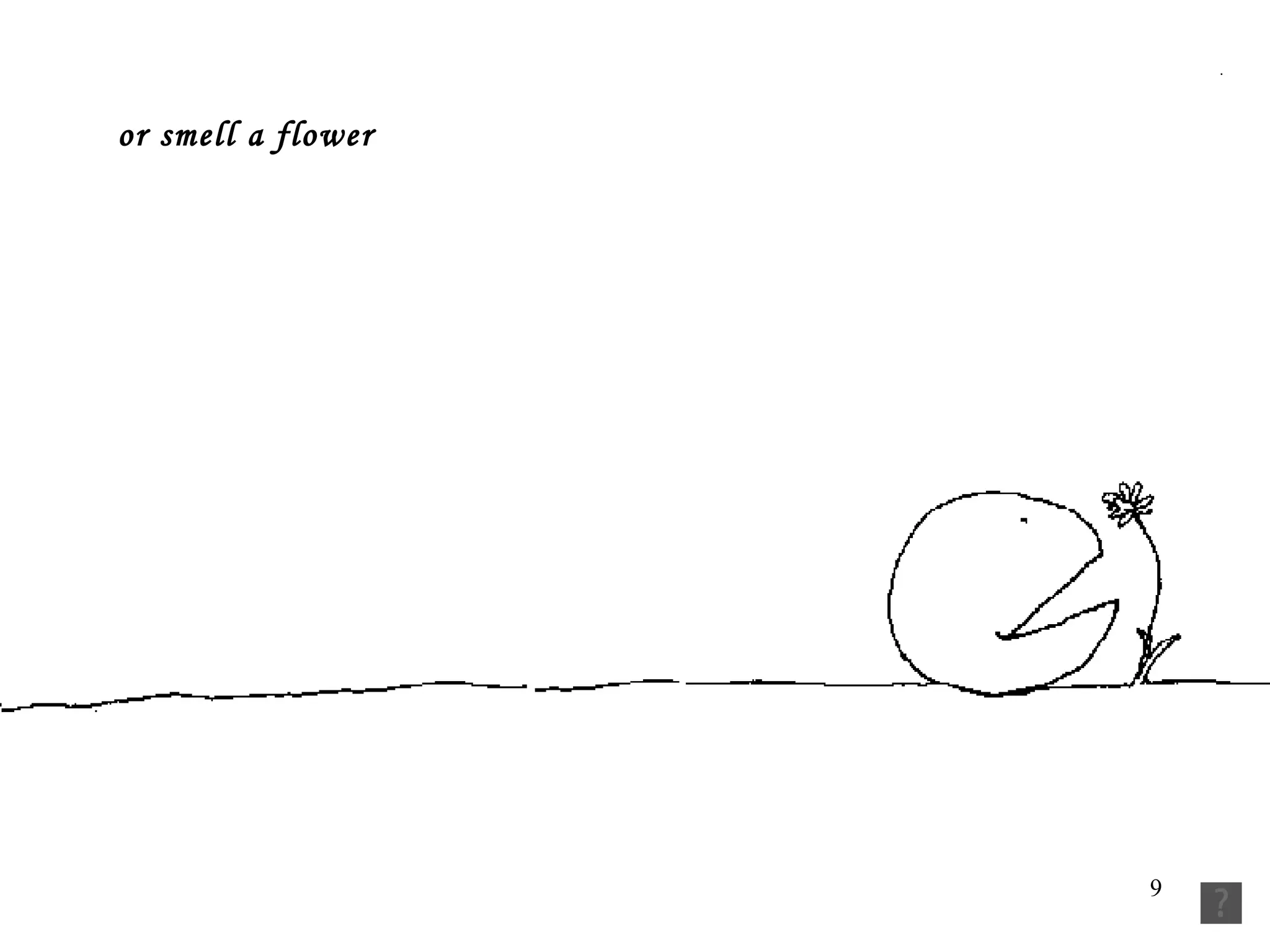 or smell a flower   