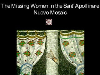 TheMissing Women in theSant’Apollinare
Nuovo Mosaic
 
