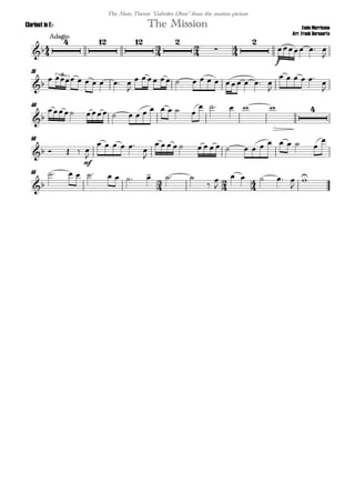
Ennio Morricone
Arr. Frank Bernaerts
Adagio
The MissionClarinet in Eb
The Main Theme "Gabriles Oboe" from the motion picture
  
   


f
  

35

       

           

    


3
40

          
     
50
   
mf


    


                 

55
  
         
 

    


 