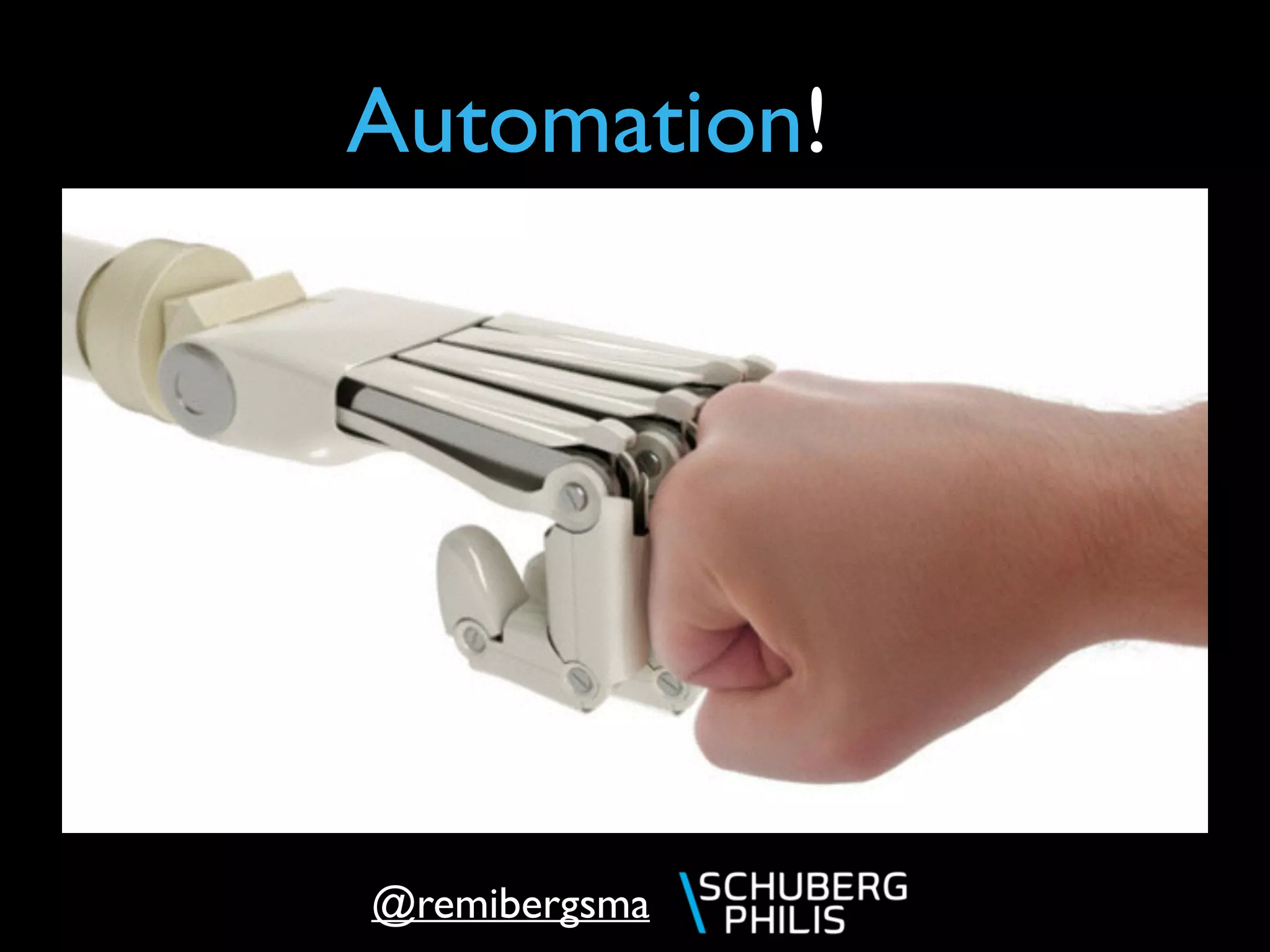 @remibergsma
Automation!
 