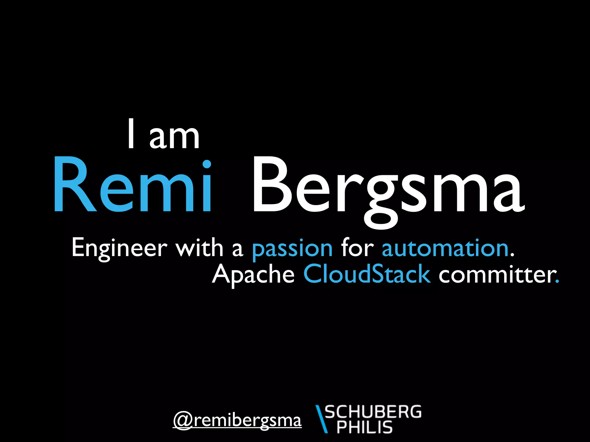 @remibergsma
Remi Bergsma
I am
Engineer with a passion for automation.
Apache CloudStack committer.
 