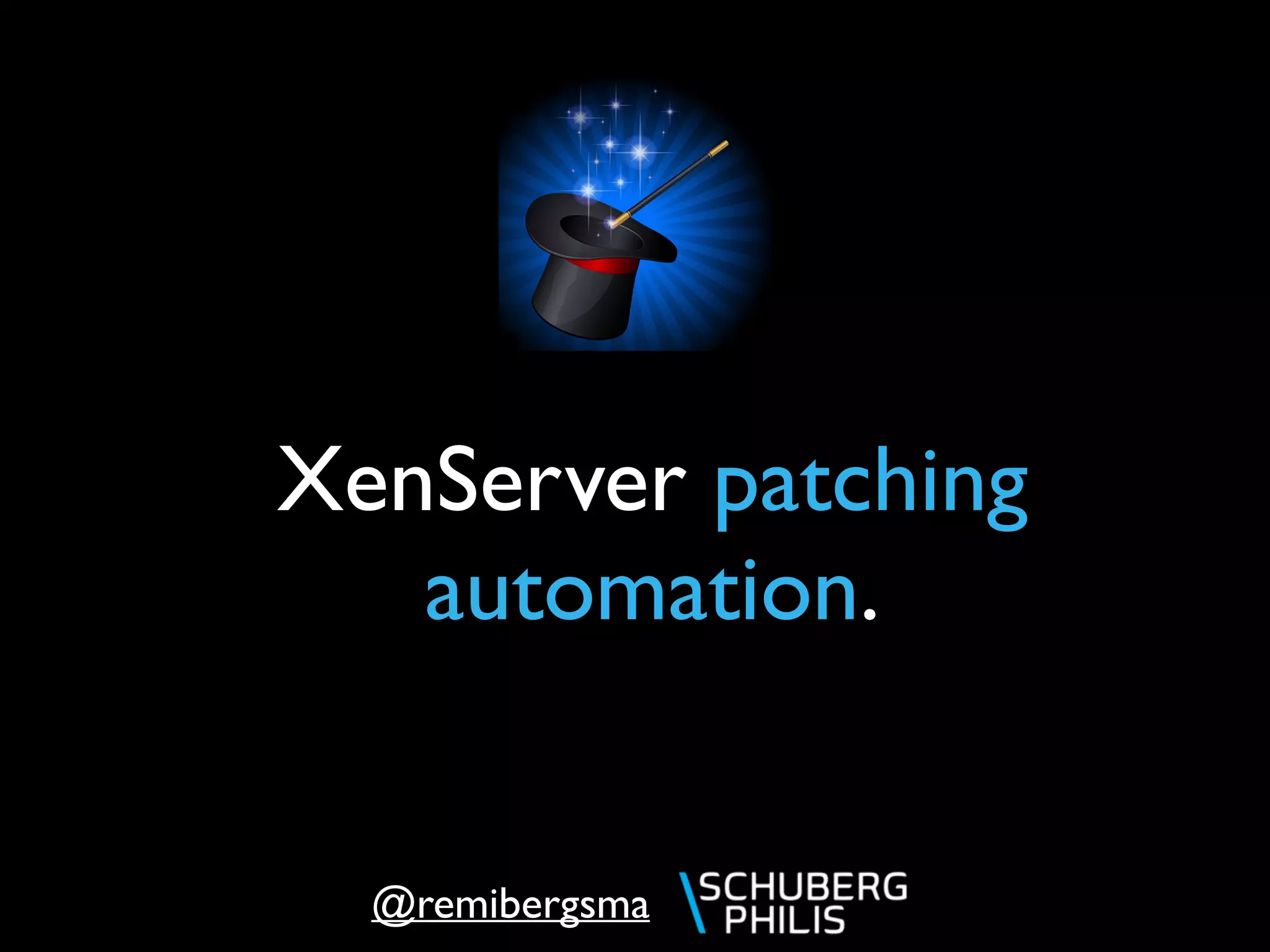 @remibergsma
XenServer patching
automation.
 