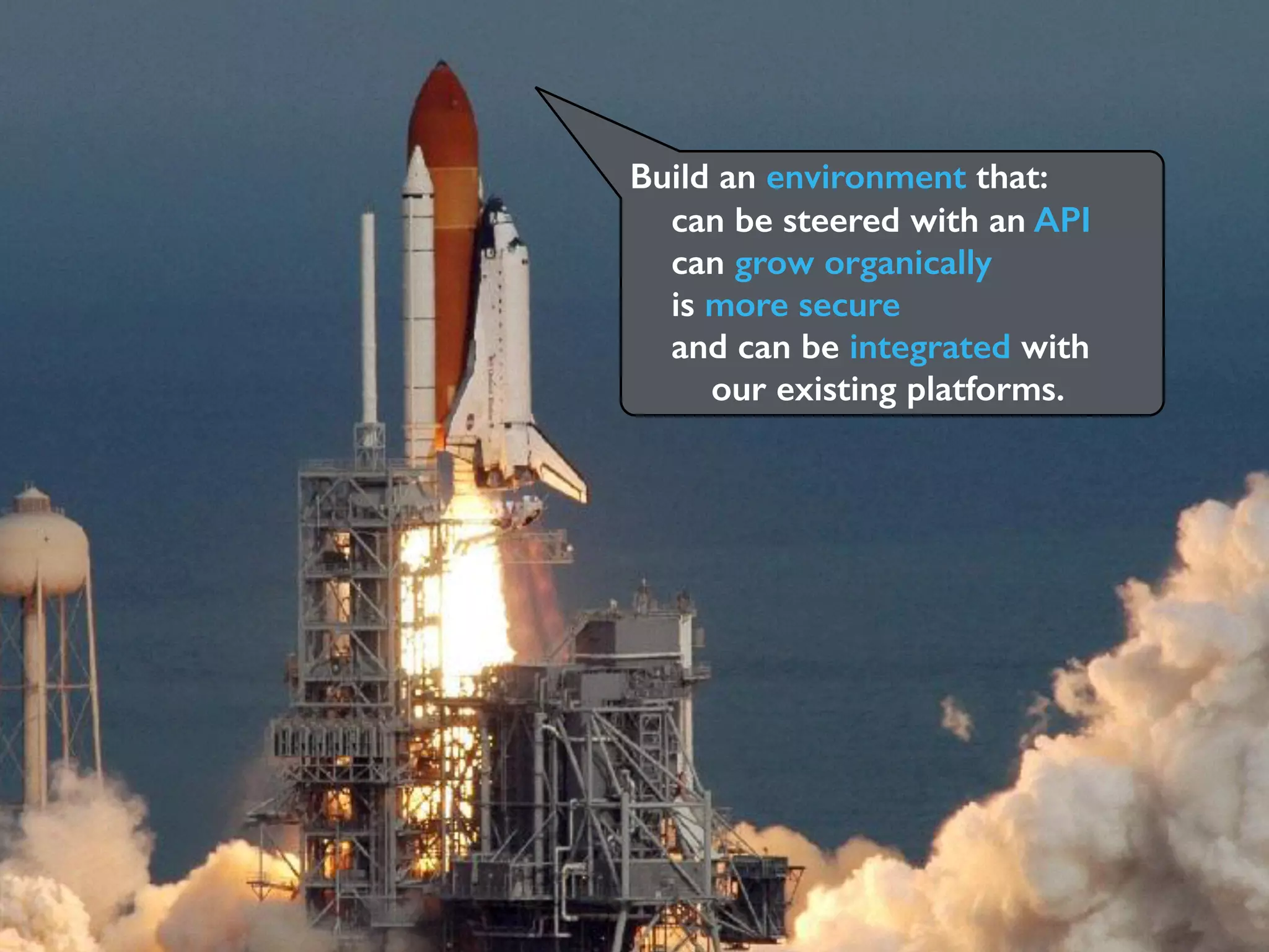 @remibergsma
can be steered with an API
can grow organically
is more secure
and can be integrated with
our existing platforms.
Build an environment that:
 