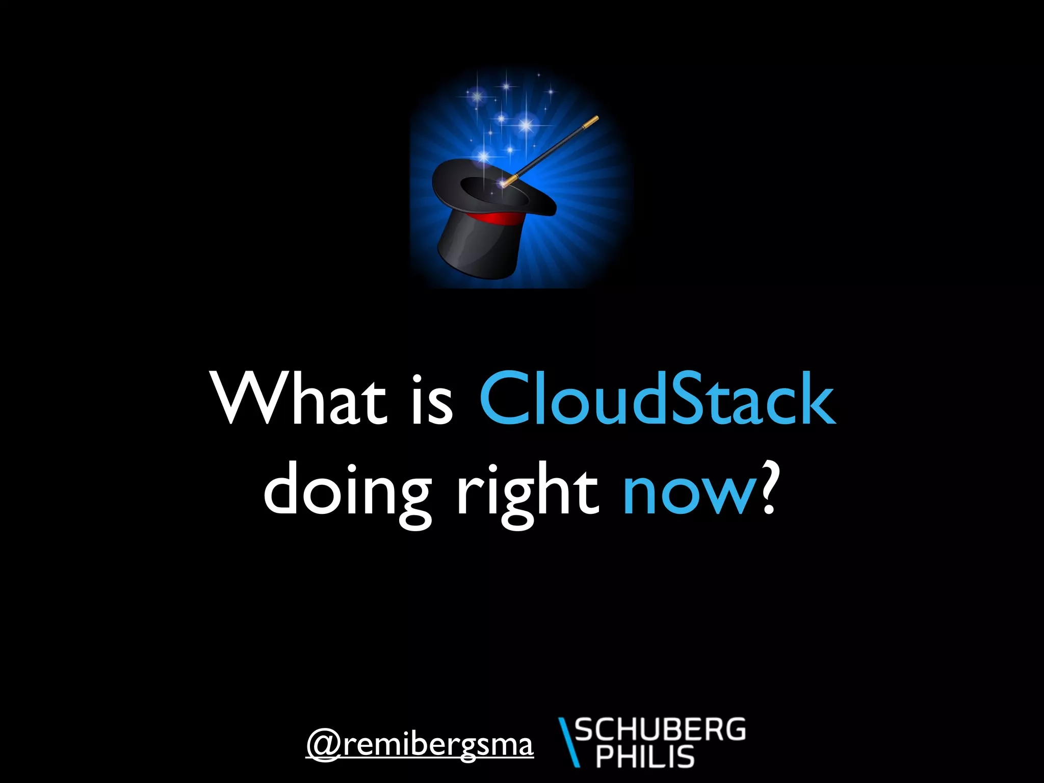@remibergsma
What is CloudStack
doing right now?
 