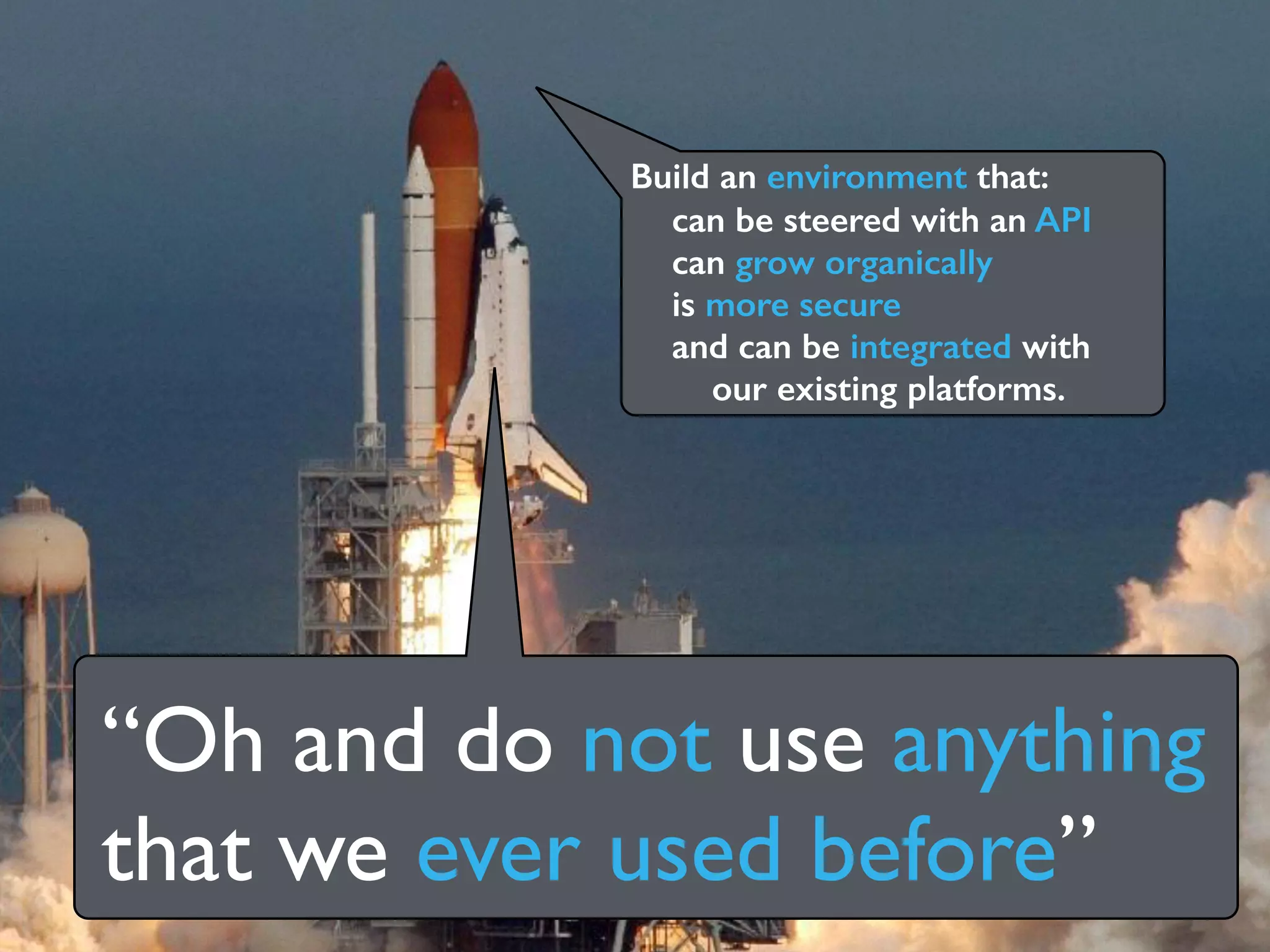 @remibergsma
can be steered with an API
can grow organically
is more secure
and can be integrated with
our existing platforms.
Build an environment that:
“Oh and do not use anything
that we ever used before”
 