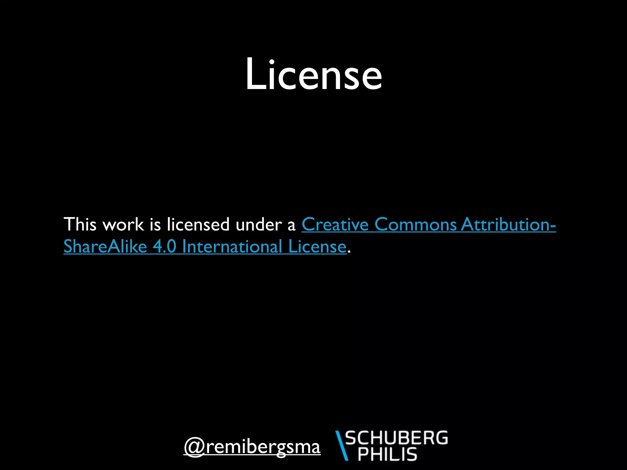@remibergsma
License
This work is licensed under a Creative Commons Attribution-
ShareAlike 4.0 International License.
 