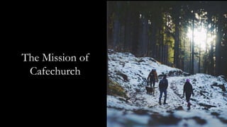 The Mission of
Cafechurch
Luke 4:1-13
 