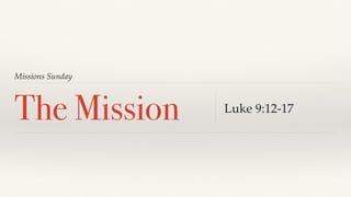 Missions Sunday
The Mission Luke 9:12-17
 