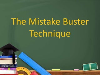 The Mistake Buster
Technique

 