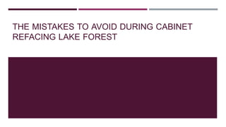 THE MISTAKES TO AVOID DURING CABINET
REFACING LAKE FOREST
 