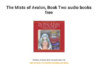 The Mists of Avalon, Book Two audio books
free
The Mists of Avalon, Book Two audio books free
LINK IN PAGE 4 TO LISTEN OR DOWNLOAD BOOK
 