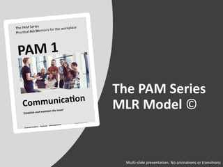 The PAM Series
MLR Model ©
Multi-slide presentation. No animations or transitions
 