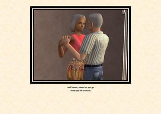 I will never, never let you go
   I love you oh so much.
 