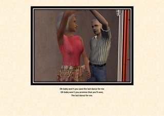 Oh baby won't you save the last dance for me
 Oh baby won't you promise that you'll save,
          The last dance for me.
 