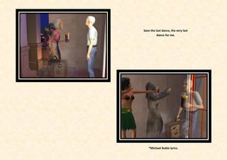 Save the last dance, the very last
          dance for me.




   *Michael Buble lyrics.
 