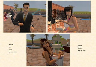 Put on,
                Dance,
on
                dance,
your
                feel the pace.
smustle face.
 