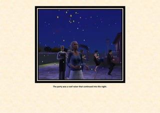 The party was a roof raiser that continued into the night.
 