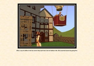 After a cup of coffee in the tea rooms they each had a hot air balloon ride. Elle surprised Joanne by going first.
 