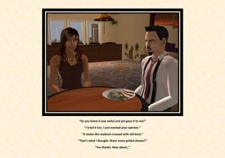 “So you knew it was awful and yet gave it to me!”

    “I tried it too. I just wanted your opinion.”

  “It tastes like soybean crossed with old boot.”

“That’s what I thought. Want some grilled cheese?”

            “Yes thanks. Now about_”
 