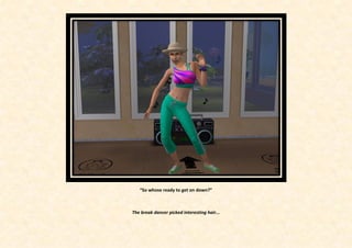 “So whose ready to get on down?”



The break dancer picked interesting hair...
 